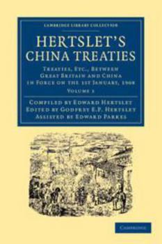 Hertslet's China Treaties: Treaties, Etc., Between Great Britain and China in Force on the 1st January, 1908