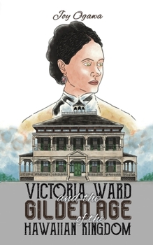 Paperback Victoria Ward and the Gilded Age of the Hawaiian Kingdom Book