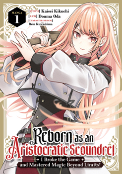 Paperback Reborn as an Aristocratic Scoundrel, I Broke the Game and Mastered Magic Beyond Limits! (Manga) Vol. 1 Book