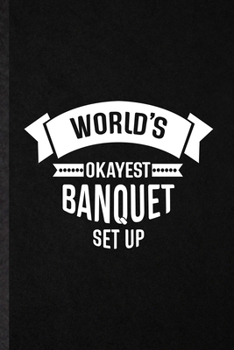 Paperback World's Okayest Banquet Set Up: Blank Funny Banquet Feast Wine Dine Lined Notebook/ Journal For Gala Dinner Meal Party, Inspirational Saying Unique Sp Book