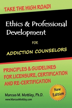 Paperback Ethics & Professional Development for Addiction Counselors: Principles, Guidelines & Issues for Training, Licensing, Certification and Re-Certificatio Book