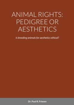 Paperback Animal Rights: PEDIGREE OR AESTHETICS: Is breeding animals for aesthetics ethical? Book