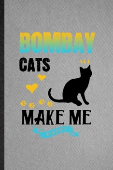 Paperback Bombay Cats Make Me Happy: Lined Notebook For Pet Kitten Cat. Funny Ruled Journal For Bombay Cat Owner. Unique Student Teacher Blank Composition/ Book