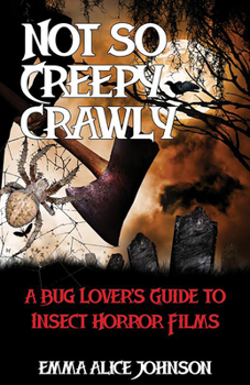 Paperback Not So Creepy Crawly: A Bug Lover's Guide to Insect Horror Films Book