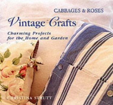 Hardcover Cabbages and Roses : Vintage Crafts - 30 Charming Projects for Home and Garden Book
