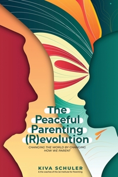 Paperback The Peaceful Parenting (R)evolution: Changing the World by Changing How We Parent Book