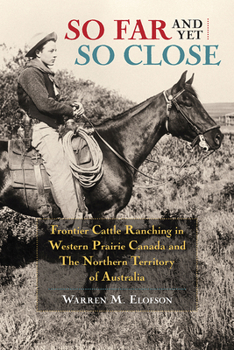 Paperback So Far and Yet So Close: Frontier Cattle Ranching in Western Prairie Canada and the Northern Territory of Australia Book