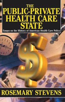 Hardcover The Public-Private Health Care State: Essays on the History of American Health Care Policy Book