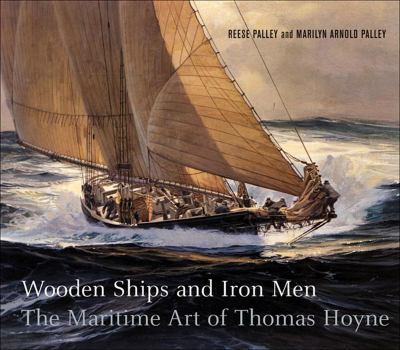 Hardcover Wooden Ships & Iron Men: The Maritime Art of Thomas Hoyne Book