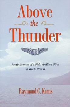 Hardcover Above the Thunder: Reminiscences of a Field Artillery Pilot in World War II Book