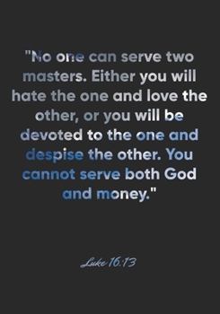 Paperback Luke 16: 13 Notebook: "No one can serve two masters. Either you will hate the one and love the other, or you will be devoted to Book