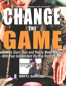 Paperback Change the Game: How to start, run and really make money with your independent Hip Hop record label Book