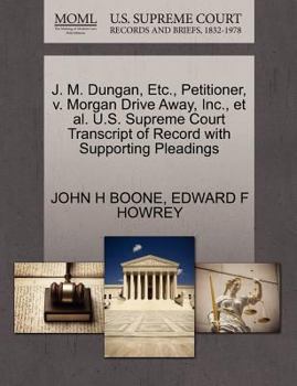 Paperback J. M. Dungan, Etc., Petitioner, V. Morgan Drive Away, Inc., Et Al. U.S. Supreme Court Transcript of Record with Supporting Pleadings Book