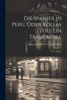Paperback Die Spanier in Peru, Oder Rollas Tod, Ein Trauerspiel: Neue Auflage [German] Book