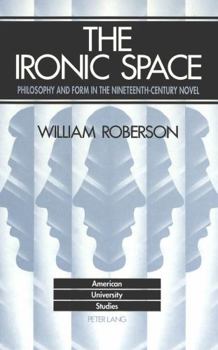 Hardcover The Ironic Space: Philosophy and Form in the Nineteenth-Century Novel Book