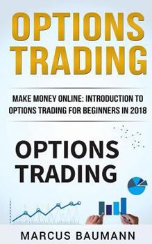 Paperback Options Trading: Make Money Online: Introduction To Options Trading For Beginners In 2018 Book
