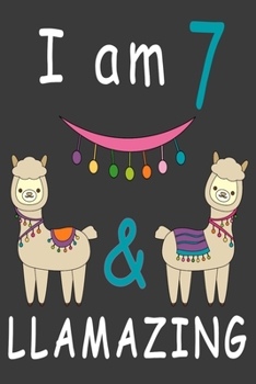 Paperback I Am 7 And Llamazing: Cute A Llama Journal For 7 Year Old Girls/boys Happy Birthday Notebook/Journal 6x9 120 Pageses: The perfect birthday g Book