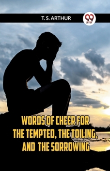 Paperback Words Of Cheer For The Tempted, The Toiling, And The Sorrowing Book