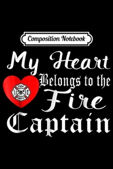 Paperback Composition Notebook: My Heart Belongs to Fire Captain Firefighter Gift Journal/Notebook Blank Lined Ruled 6x9 100 Pages Book