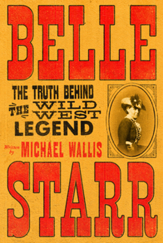 Hardcover Belle Starr: The Truth Behind the Wild West Legend Book