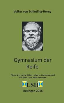 Hardcover Gymnasium der Reife: Ohne Arzt, ohne Pillen - aber in Harmonie und mit Gott - das Alter beenden [German] Book
