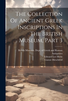 Paperback The Collection Of Ancient Greek Inscriptions In The British Museum, Part 3 Book