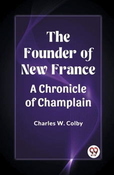 Paperback The Founder of New France A Chronicle of Champlain Book