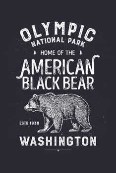 Olympic National Park Home of The Black Bear ESTD 1938 Washinton: Olympic National Park Lined Notebook, Journal, Organizer, Diary, Composition Notebook, Gifts for National Park Travelers