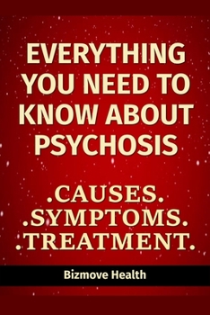 Paperback Everything you need to know about Psychosis: Causes, Symptoms, Treatment Book