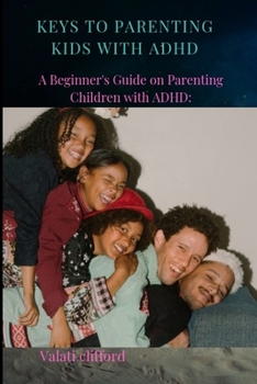 Paperback Keys to Parenting Kids with ADHD: A Beginner's Guide on Parenting Children with ADHD Book