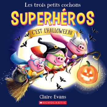 Paperback Les Trois Petits Cochons Superhéros: c'Est l'Halloween! [French] Book