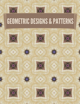 Paperback Geometric Designs and Patterns: Geometric Coloring Book for Adults, Relaxation Stress Relieving Designs, Gorgeous Geometrics Pattern, Unique and Beaut Book