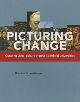 Paperback Picturing Change: Curating Visual Culture at Post-Apartheid Universities Book