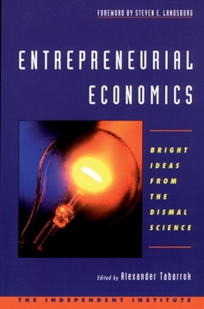 Paperback Entrepreneurial Economics: Bright Ideas from the Dismal Science Book