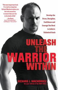 Paperback Unleash the Warrior Within: Develop the Focus, Discipline, Confidence and Courage You Need to Achieve Unlimited Goals Book