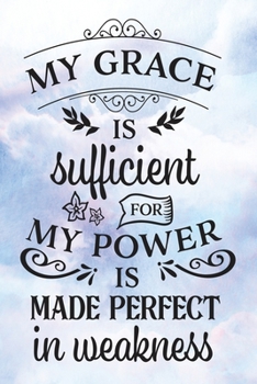Daily Gratitude Journal: My Grace Is Sufficient | Daily and Weekly Reflection | Positive Mindset Notebook | Cultivate Happiness Diary (Encouraging Quotes and Verses)