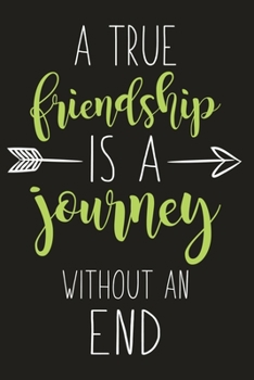 Paperback A True Friendship Is A Journey Without An End: Motivational Quote Gift For a True Friends. Blank Lined And Dot Grid Paper Notebook for Writing /110 pa Book