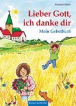 Hardcover Lieber Gott, ich danke dir: Mein Gebetbuch [German] Book