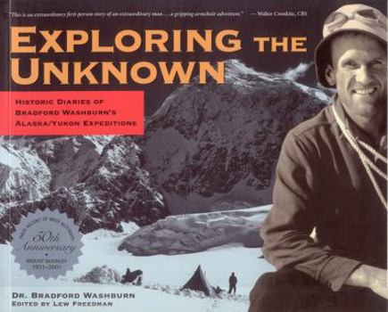 Hardcover Exploring the Unknown: Historic Diaries of Bradford Washburn's Alaska/Yukon Expeditions Book