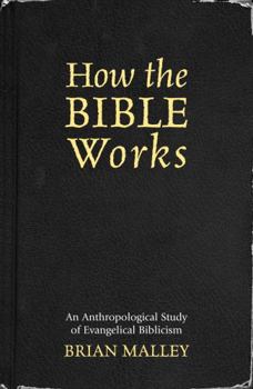 Paperback How the Bible Works: An Anthropological Study of Evangelical Biblicism Book