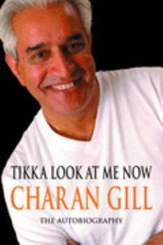 Hardcover Tikka Look at Me Now: Charan Gill: The Autobiographry Book