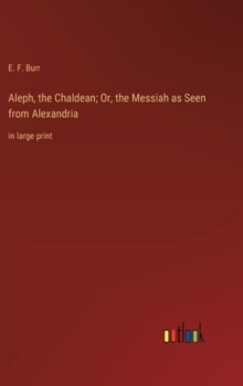 Hardcover Aleph, the Chaldean; Or, the Messiah as Seen from Alexandria: in large print Book