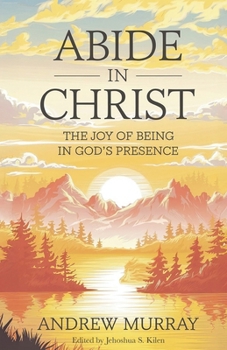 Abide in Christ: The Joy of Being in God’s Presence