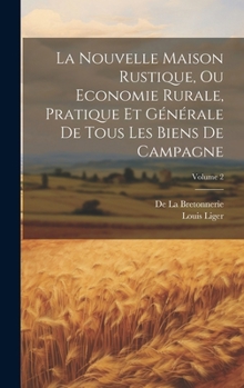 Hardcover La Nouvelle Maison Rustique, Ou Economie Rurale, Pratique Et Générale De Tous Les Biens De Campagne; Volume 2 [French] Book