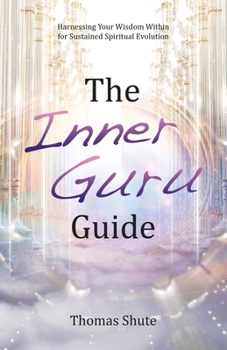 Paperback The Inner Guru Guide: Harnessing Your Wisdom Within for Sustained Spiritual Evolution Book