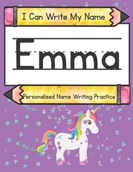I Can Write My Name: Emma: Personalized Name Writing Practice