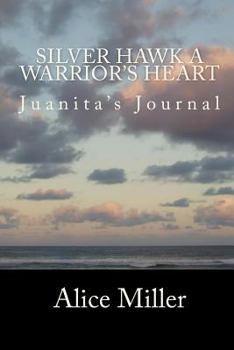 Paperback SILVER HAWK A Warrior's Heart: Juanita's Journal Book