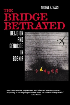 The Bridge Betrayed: Religion and Genocide in Bosnia (Comparative Studies in Religion and Society , No 11) - Book  of the Comparative Studies in Religion and Society