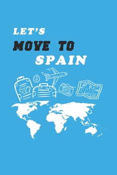 Let's Move To Spain  Notebook Birthday Gift: Lined Notebook / Journal Gift, 120 Pages, 6x9, Soft Cover, Matte Finish