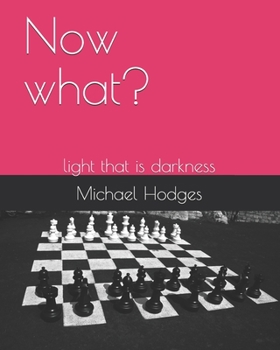 Paperback Now what?: light that is darkness Book